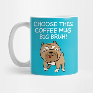 Bibby The Pitbull Says To Big Bruh Mug